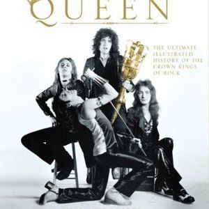Queen: The Ultimate Illustrated History of the Crown Kings of Rock